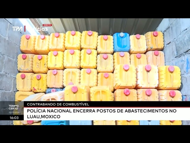 ⁣Contrabando de combustível - Polícia nacional encerra postos de abastecimento no Luau, Moxico