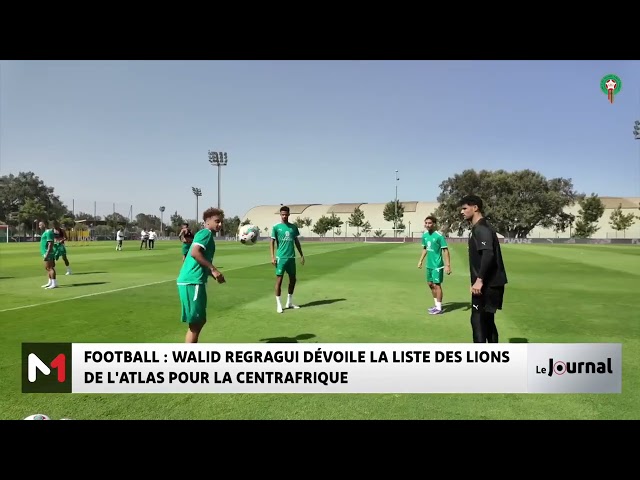 ⁣Football : Walid Regragui dévoile la liste des Lions de l´Atlas pour la Centrafrique