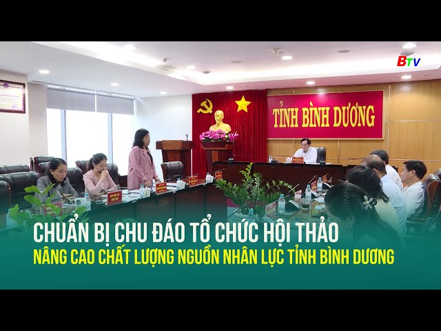 ⁣Chuẩn bị chu đáo tổ chức Hội thảo nâng cao chất lượng nguồn nhân lực tỉnh Bình Dương