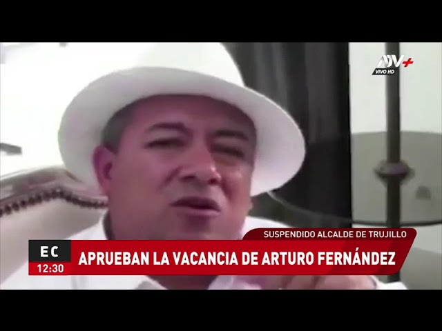 ⁣Trujillo: Aprueban la vacancia del suspendido alcalde Arturo Fernández