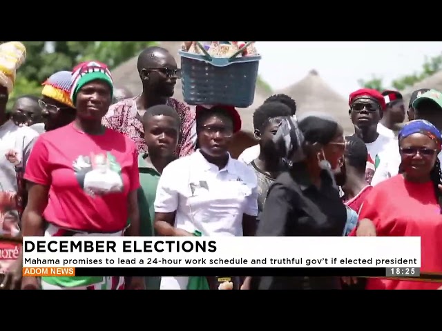 ⁣December Elections: Mahama promises to lead a 24-hour work schedule and truthful gov't if elect