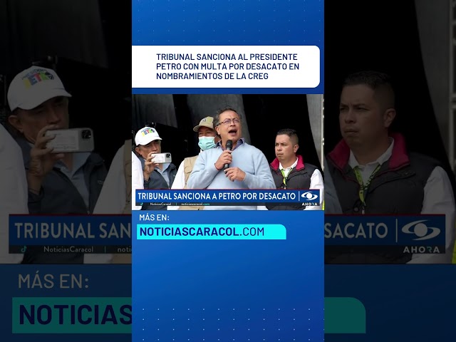 ⁣Tribunal sanciona al presidente Petro con multa por desacato en nombramientos de la CREG