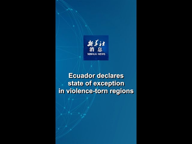 ⁣Xinhua News | Ecuador declares state of exception in violence-torn regions