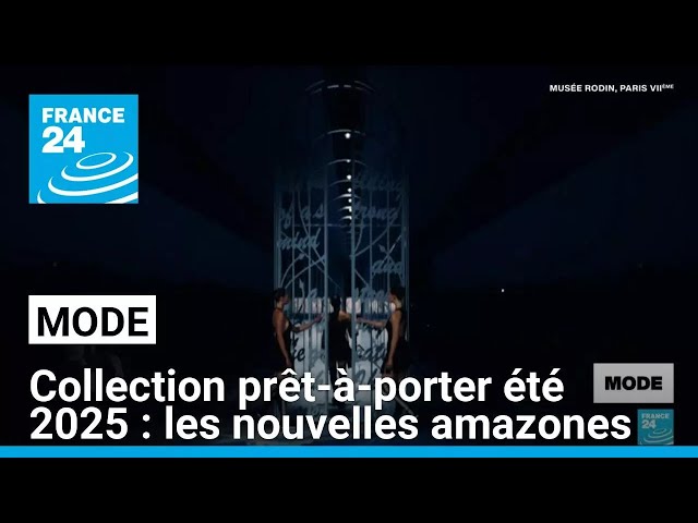 ⁣Collection prêt-à-porter été 2025 : les nouvelles amazones • FRANCE 24