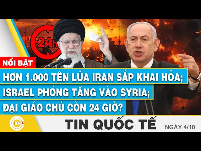 ⁣Tin Quốc tế 4/10, 1.000 tên lửa Iran sắp phóng;Israel phóng tăng vào Syria;Đại giáo chủ còn 24 giờ?