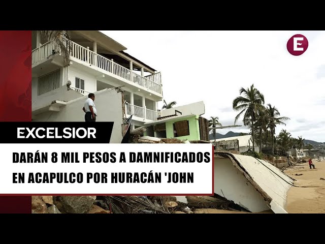 Darán 8 mil pesos de apoyo a damnificados en Acapulco por huracán 'John'