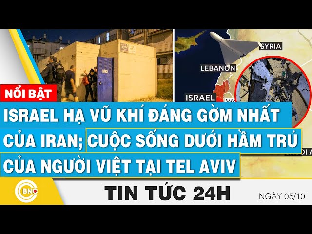 ⁣Tin 24h 5/10 | Israel hạ vũ khí đáng gờm nhất của Iran; Dưới hầm trú của người Việt tại Tel Aviv