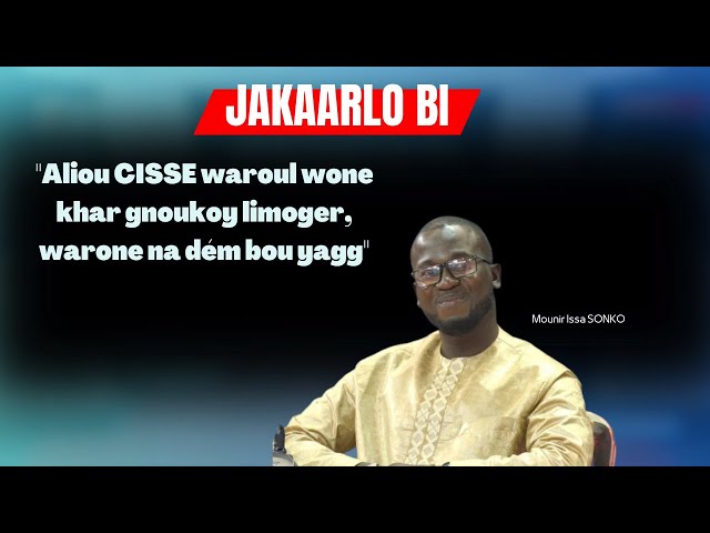 ⁣Mounir Issa SONKO "Aliou CISSE waroul wone khar gnoukoy limoger, warone na dém bou yagg"