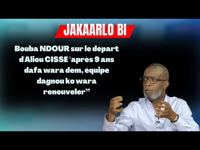 ⁣Bouba NDOUR sur le départ d'Aliou CISSE "après 9 ans dafa wara dem, équipe dagnou ko wara 