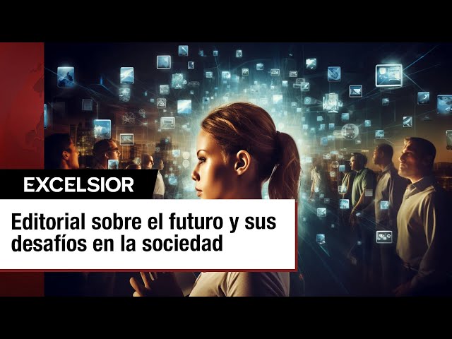 El futuro y sus desafíos en la sociedad | EDITORIAL