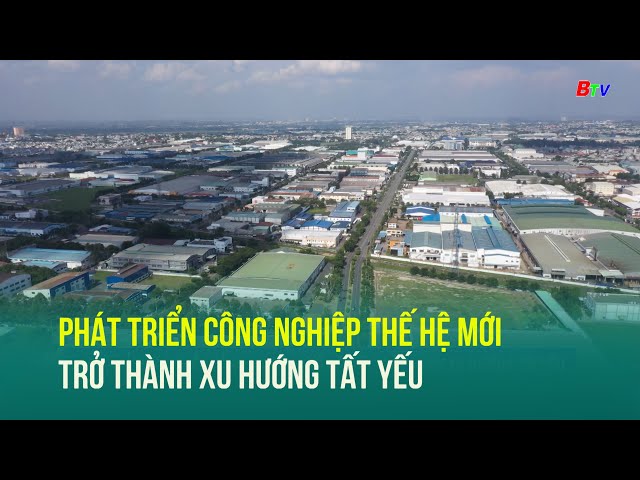 ⁣Phát triển công nghiệp thế hệ mới trở thành xu hướng tất yếu