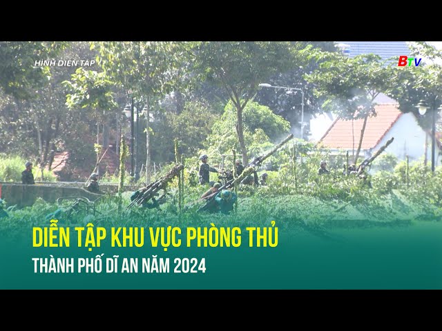 ⁣Diễn tập khu vực phòng thủ thành phố Dĩ An năm 2024