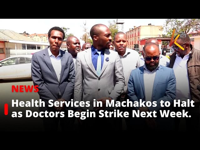 ⁣Health Services in Machakos to Halt as Doctors Begin Strike Next Week.