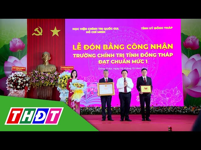 ⁣Trường Chính trị tỉnh Đồng Tháp đón bằng công nhận đạt chuẩn mức 1 | THDT