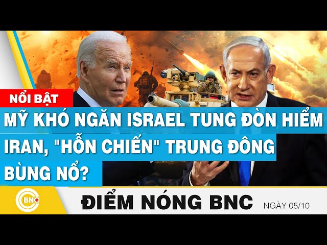 ⁣Điểm nóng BNC 5/10 | Mỹ khó ngăn Israel tung đòn hiểm Iran, "hỗn chiến" Trung Đông bùng nổ