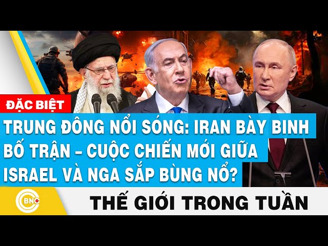 ⁣Trung Đông nổi sóng: Iran bày binh bố trận,cuộc chiến Israel-Nga sắp bùng nổ?Tin thế giới trong tuần