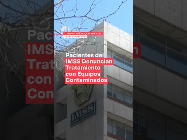 Derechohabientes del IMSS denuncian tratamiento con equipos contaminados - N+ #shorts