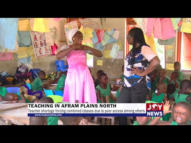 ⁣Teaching in Afram Plains: Teacher shortage forcing combined classes due to poor access among others