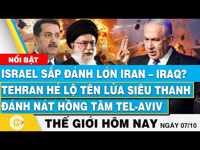 ⁣Tin thế giới hôm nay 7/10, Israel sắp đánh lớn Iran–Iraq? Tehran hé lộ tên lửa đánh nát Tel-Aviv