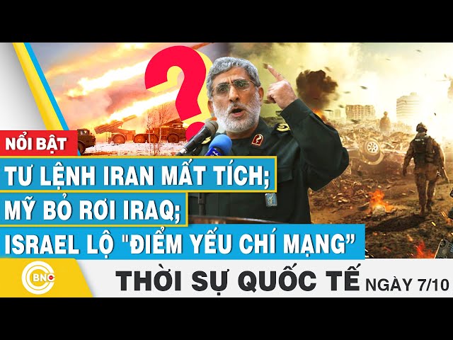 ⁣Thời sự Quốc tế 7/10, Tư lệnh Iran mất tích; Mỹ bỏ rơi Iraq; Israel lộ "điểm yếu chí mạng”