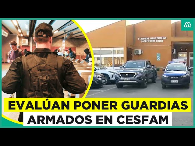 ⁣Evalúan opción de poner vigilantes armados en Cesfam