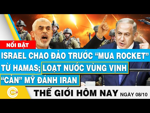 ⁣Tin thế giới hôm nay 8/10, Israel chao đảo trước “mưa rocket” từ Hamas; Loạt nước “cản” Mỹ đánh Iran