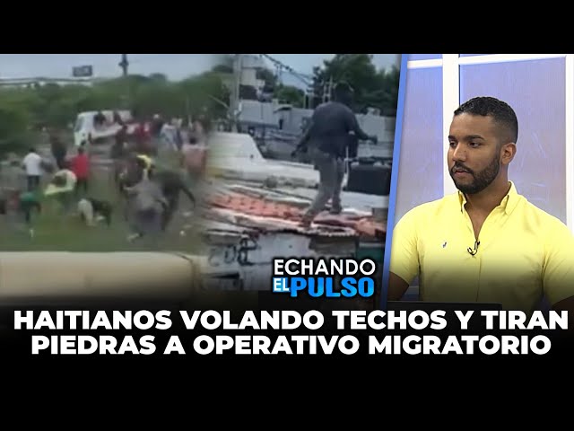 ⁣Haitianos volando techos en Santiago y tiran piedra a operativo migratorio | Echando El Pulso