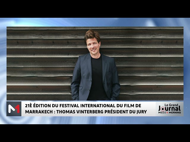 ⁣21è édition du festival international du film de Marrakech : Thomas Vinterberg président du jury