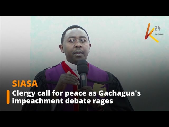 ⁣Clergy call for peace as Gachagua's impeachment debate rages