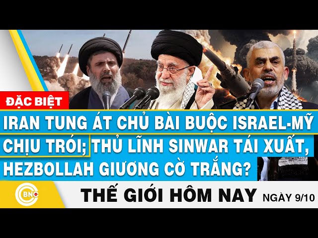 ⁣Tin thế giới hôm nay 9/10 | Iran tung át chủ bài buộc Israel-Mỹ chịu trói; Thủ lĩnh Sinwar tái xuất