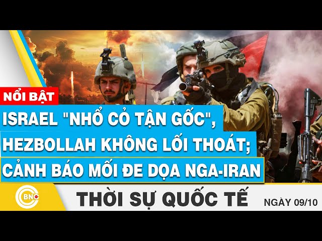 ⁣Thời sự Quốc tế 9/10, Israel nhổ cỏ tận gốc, Hezbollah không lối thoát; Cảnh báo mối đe dọa Nga-Iran