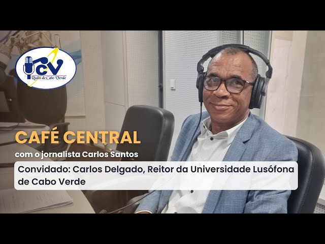 Café Central com Carlos Delgado, Reitor da Universidade Lusófona de Cabo Verde - 9 outubro 2024