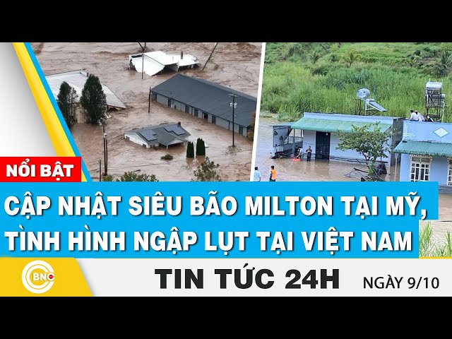 ⁣Tin 24h 9/10 | Cập nhật siêu bão Milton tại Mỹ, tình hình ngập lụt tại Việt Nam | BNC Now