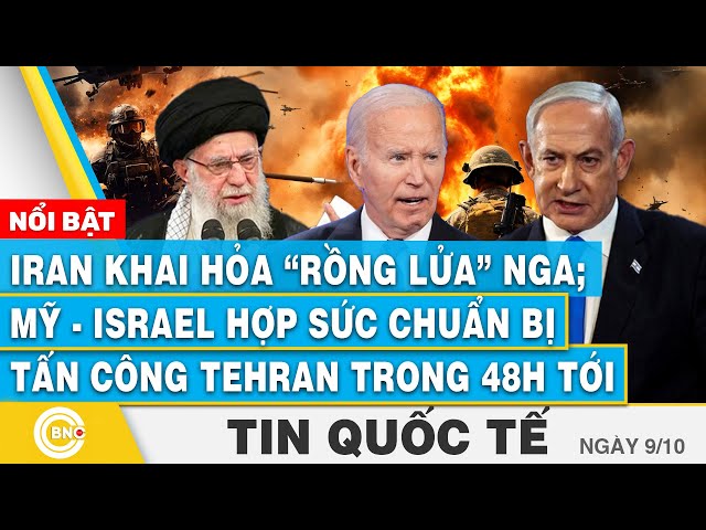 ⁣Tin Quốc tế 9/10,Iran k h a i h ỏ a rồng lửa Nga; Mỹ-Israel hợp sức chuẩn bị tấn công Tehran 48h tới