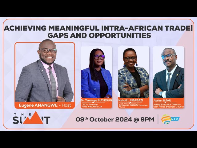 #TheSummitRw: Achieving meaningful intra-African trade | Gaps and opportunities