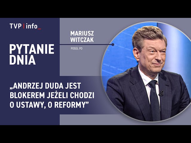 Mariusz Witczak: „Andrzej Duda jest blokerem jeżeli chodzi o ustawy, o reformy” | PYTANIE DNIA