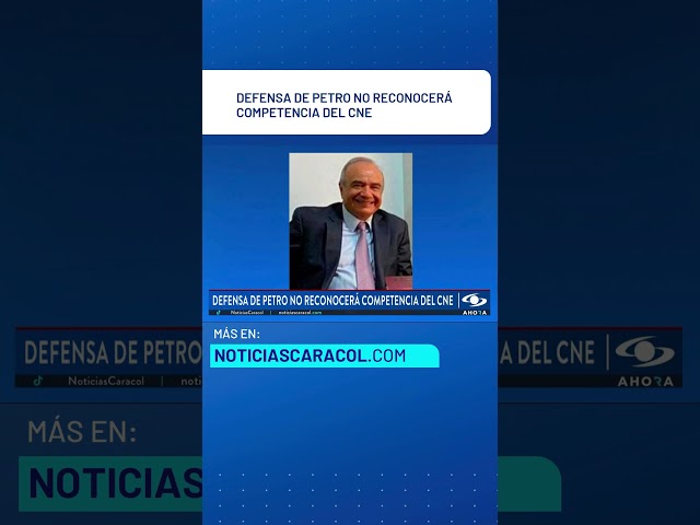 ⁣Defensa de Petro no reconocerá competencia del CNE