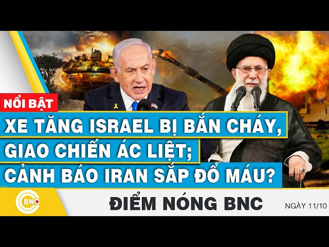 ⁣Điểm nóng BNC 11/10 | Xe tăng Israel bị bắn cháy, giao chiến ác liệt; Cảnh báo Iran sắp đổ máu?