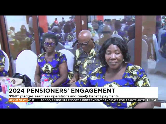 ⁣2024 Pensioners Engagement: SSNIT pledges seamless operstions and timely benefit payments.