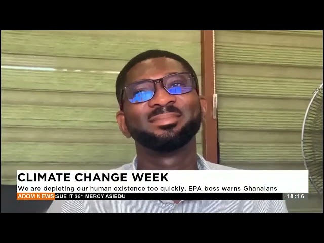 ⁣Climate Change Week: We are depleting our human existence too quickly, EPA boss warns Ghanaians.