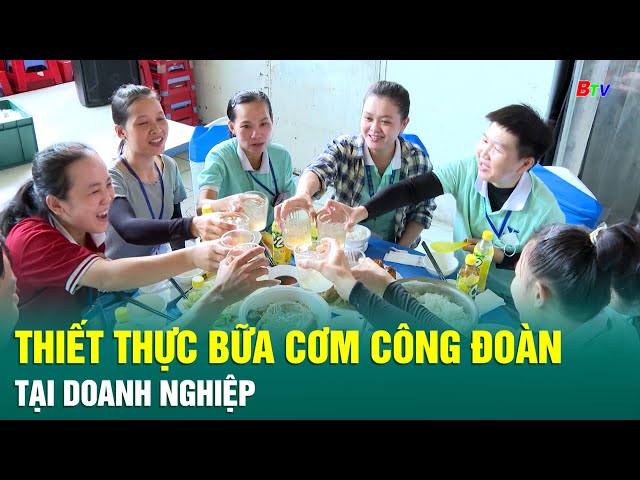 ⁣Thiết thực bữa cơm công đoàn tại doanh nghiệp