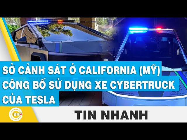 ⁣Sở cảnh sát ở California (Mỹ) công bố sử dụng xe Cybertruck của Tesla | BNC Now