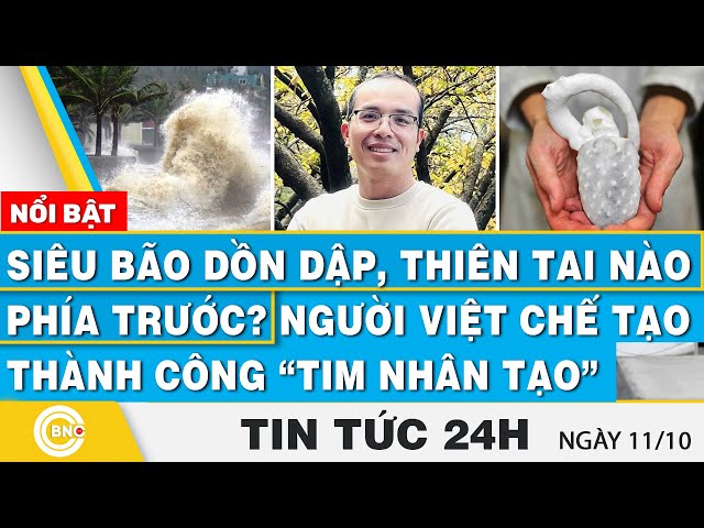 ⁣Tin 24h 11/10, Siêu bão dồn dập, thiên tai nào phía trước?Người Việt chế tạo thành công tim nhân tạo