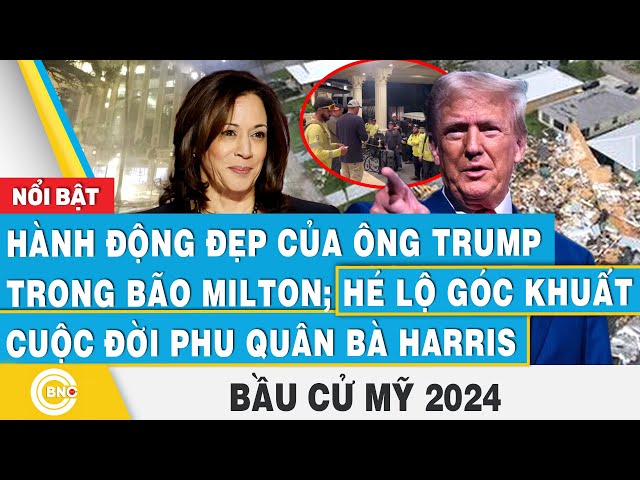 ⁣Bầu cử Mỹ 2024 | Hành động đẹp của ông Trump trong bão Milton; Góc khuất cuộc đời phu quân bà Harris