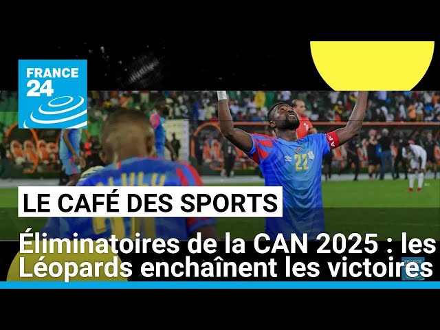 ⁣Éliminatoires de la CAN 2025 : les Léopards enchaînent les victoires • FRANCE 24