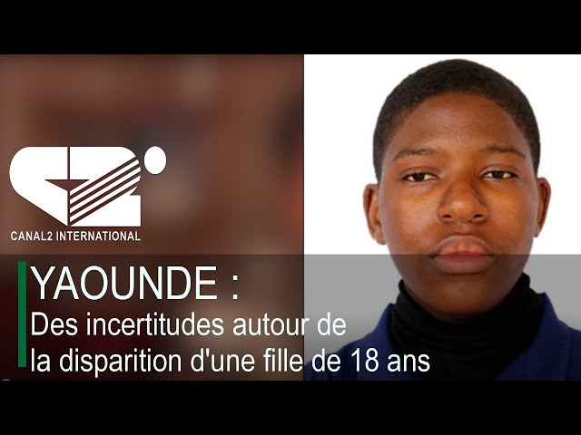 ⁣YAOUNDE : Des incertitudes autour de la disparition d'une fille de 18 ans