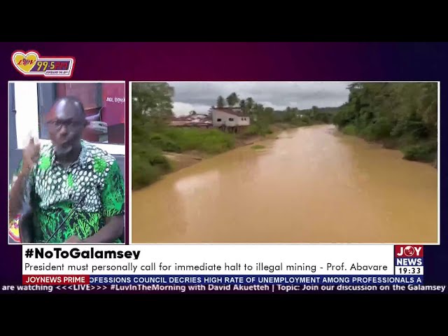 ⁣Joy News Prime | #NoToGalamsey: President must personally call for immediate halt to illegal mining