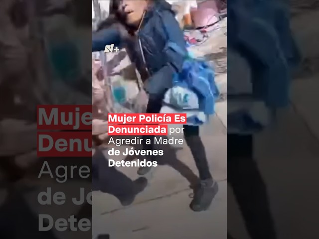 Policía es denunciada por presunto abuso de autoridad al golpear a madre de detenidos - N+ #Shorts