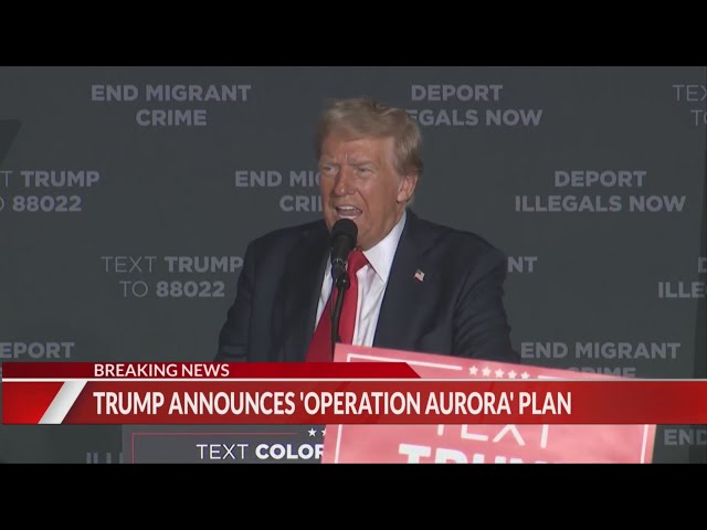 ⁣Trump announces 'Operation Aurora' plan on illegal immigration