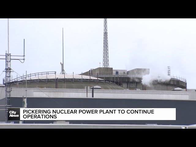 ⁣Pickering nuclear power plant to continue operations